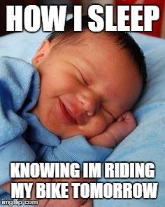 sleeping baby laughing | HOW I SLEEP; KNOWING IM RIDING MY BIKE TOMORROW | image tagged in sleeping baby laughing | made w/ Imgflip meme maker