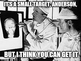 IT'S A SMALL TARGET, ANDERSON, BUT I THINK YOU CAN GET IT | made w/ Imgflip meme maker