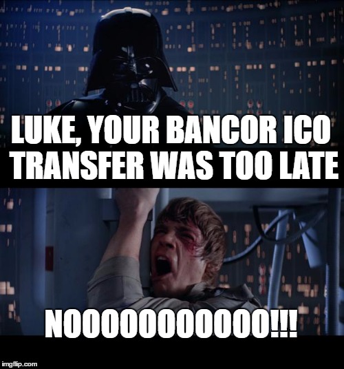 Star Wars No Meme | LUKE, YOUR BANCOR ICO TRANSFER WAS TOO LATE; NOOOOOOOOOOO!!! | image tagged in memes,star wars no | made w/ Imgflip meme maker