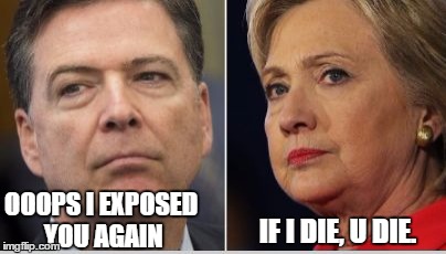 comey | IF I DIE, U DIE. OOOPS I EXPOSED YOU AGAIN | image tagged in comey | made w/ Imgflip meme maker