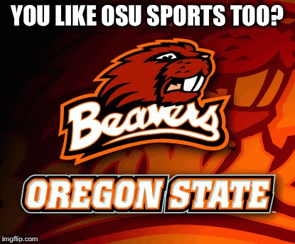 YOU LIKE OSU SPORTS TOO? | made w/ Imgflip meme maker