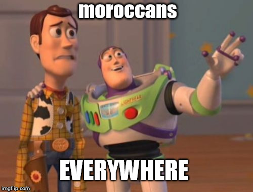 X, X Everywhere Meme | moroccans; EVERYWHERE | image tagged in memes,x x everywhere,morocco | made w/ Imgflip meme maker