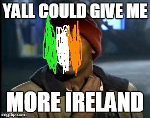 Sinn Fein irl (sorry for bad flag drawing) | YALL COULD GIVE ME; MORE IRELAND | image tagged in memes,yall got any more of,ireland,bad flag drawing,uk election | made w/ Imgflip meme maker