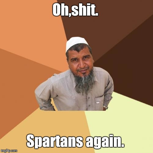 1bi3.jpg | Oh,shit. Spartans again. | image tagged in 1bi3jpg | made w/ Imgflip meme maker