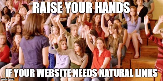 Raise your hand if you have ever been personally victimized by R |  RAISE YOUR HANDS; IF YOUR WEBSITE NEEDS NATURAL LINKS | image tagged in raise your hand if you have ever been personally victimized by r | made w/ Imgflip meme maker