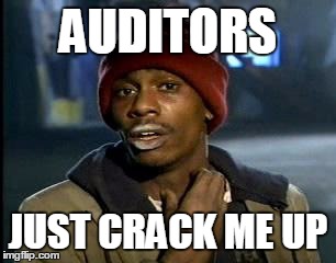 Y'all Got Any More Of That | AUDITORS; JUST CRACK ME UP | image tagged in memes,yall got any more of | made w/ Imgflip meme maker