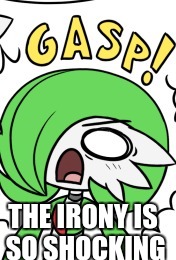 GASP | THE IRONY IS SO SHOCKING | image tagged in gasp | made w/ Imgflip meme maker