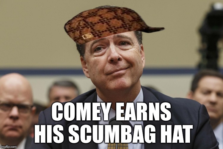 COMEY EARNS HIS SCUMBAG HAT | image tagged in phoney comey,scumbag | made w/ Imgflip meme maker