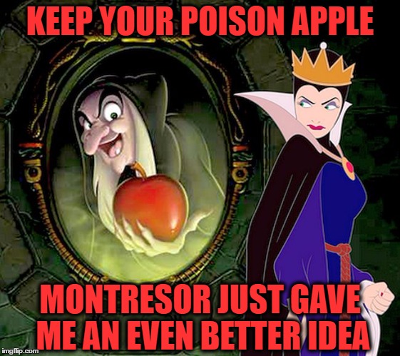 KEEP YOUR POISON APPLE MONTRESOR JUST GAVE ME AN EVEN BETTER IDEA | made w/ Imgflip meme maker