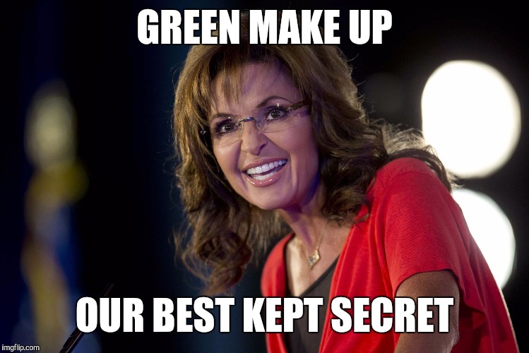 Memes | GREEN MAKE UP OUR BEST KEPT SECRET | image tagged in memes | made w/ Imgflip meme maker