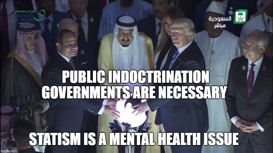 NWO using a dragon orb | PUBLIC INDOCTRINATION 
 GOVERNMENTS ARE NECESSARY; STATISM IS A MENTAL HEALTH ISSUE | image tagged in nwo using a dragon orb | made w/ Imgflip meme maker