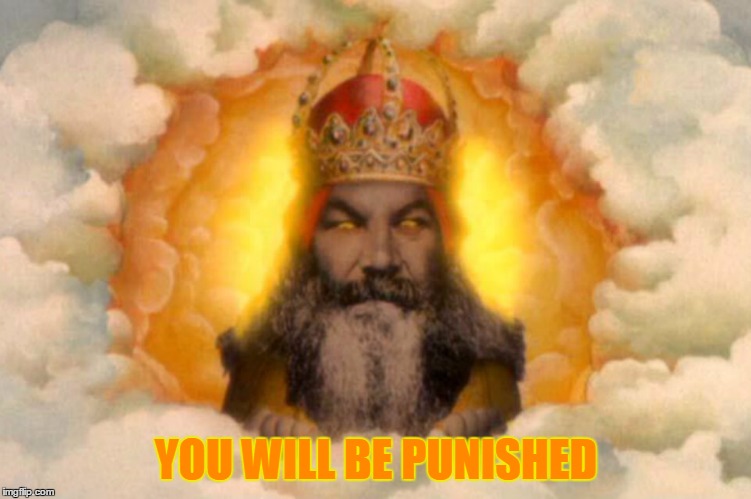 YOU WILL BE PUNISHED | made w/ Imgflip meme maker