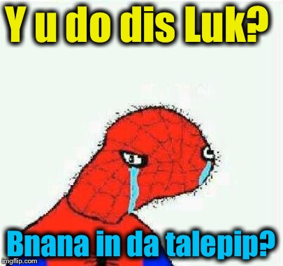 Y u do dis Luk? Bnana in da talepip? | made w/ Imgflip meme maker