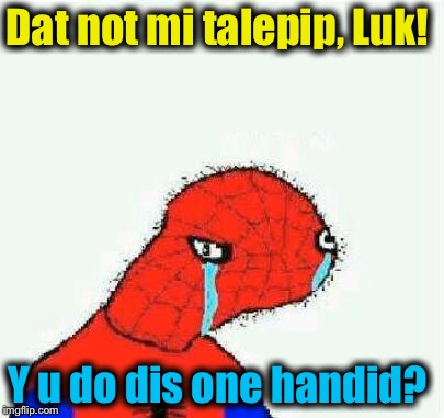 Dat not mi talepip, Luk! Y u do dis one handid? | made w/ Imgflip meme maker