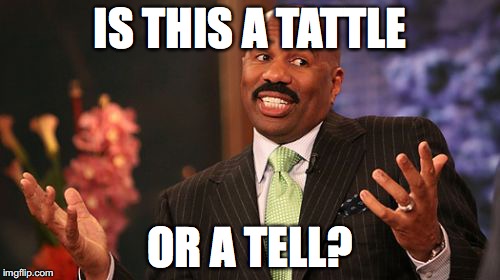 IS THIS A TATTLE; OR A TELL? | image tagged in memes,steve harvey | made w/ Imgflip meme maker