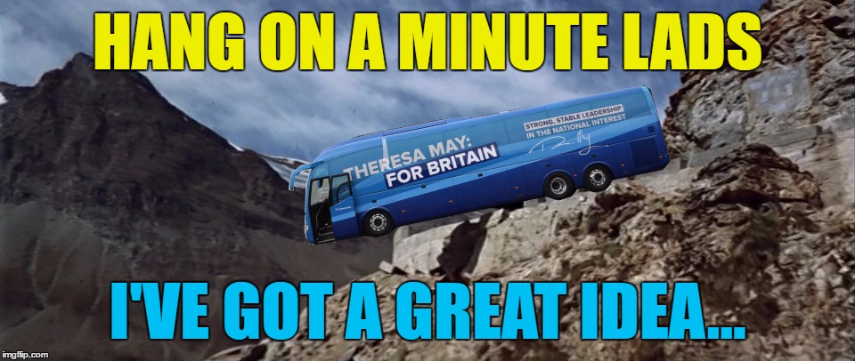 It's supposed to be balancing on the edge. It's a reference to the end of The Italian Job (1969) |  HANG ON A MINUTE LADS; I'VE GOT A GREAT IDEA... | image tagged in memes,election 2017,theresa may,uk politics,the italian job,politics | made w/ Imgflip meme maker