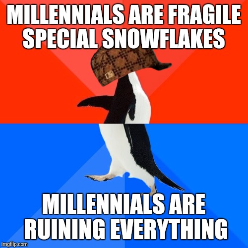 I'm so fragile, I can crush all your dreams in my fist  | MILLENNIALS ARE FRAGILE SPECIAL SNOWFLAKES; MILLENNIALS ARE RUINING EVERYTHING | image tagged in memes,socially awesome awkward penguin,scumbag | made w/ Imgflip meme maker