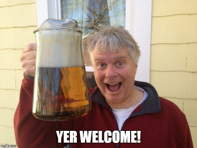 YER WELCOME! | made w/ Imgflip meme maker