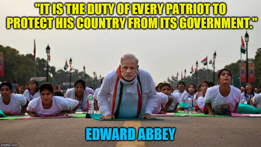 "IT IS THE DUTY OF EVERY PATRIOT TO PROTECT HIS COUNTRY FROM ITS GOVERNMENT."; EDWARD ABBEY | image tagged in kedar joshi,narendra modi,india,government corruption,edward abbey | made w/ Imgflip meme maker