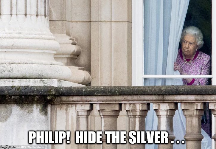 Politics had enough  | PHILIP!  HIDE THE SILVER . . . | image tagged in politics had enough | made w/ Imgflip meme maker