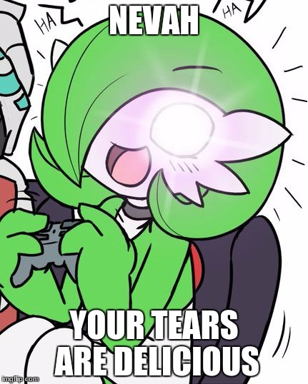 Your tears are delicious | NEVAH YOUR TEARS ARE DELICIOUS | image tagged in your tears are delicious | made w/ Imgflip meme maker