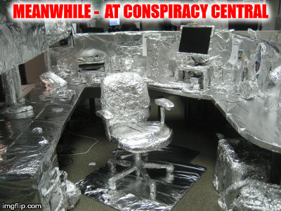 MEANWHILE -  AT CONSPIRACY CENTRAL | made w/ Imgflip meme maker