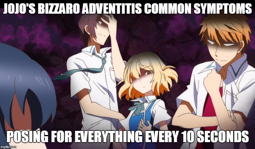 JOJO'S BIZZARO ADVENTITIS COMMON SYMPTOMS; POSING FOR EVERYTHING EVERY 10 SECONDS | image tagged in defrag,anime,posing | made w/ Imgflip meme maker