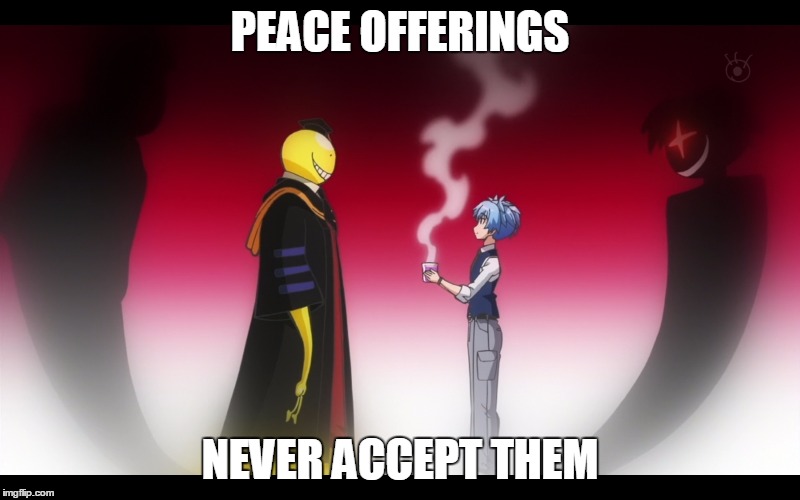 PEACE OFFERINGS; NEVER ACCEPT THEM | image tagged in weeeevilllllll,evil eye,assassination classroom,anime | made w/ Imgflip meme maker