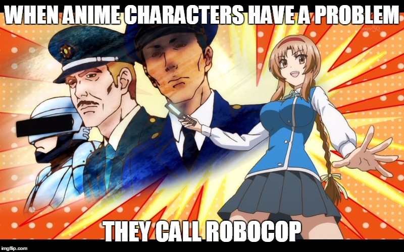 WHEN ANIME CHARACTERS HAVE A PROBLEM; THEY CALL ROBOCOP | image tagged in d-frag,anime,cameo,parody | made w/ Imgflip meme maker