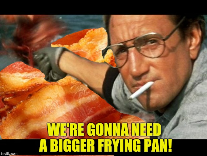 WE'RE GONNA NEED A BIGGER FRYING PAN! | made w/ Imgflip meme maker