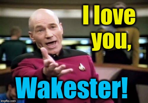 Picard Wtf Meme | I love you, Wakester! | image tagged in memes,picard wtf | made w/ Imgflip meme maker