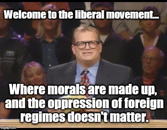 Whose Line is it Anyway |  Welcome to the liberal movement... Where morals are made up, and the oppression of foreign regimes doesn't matter. | image tagged in whose line is it anyway,liberals,north korea,abortion,abortion is murder,sharia law | made w/ Imgflip meme maker