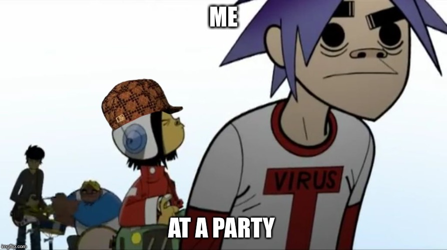 Gorillaz | ME; AT A PARTY | image tagged in gorillaz,scumbag | made w/ Imgflip meme maker