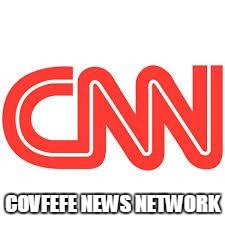 CNN | COVFEFE NEWS NETWORK | image tagged in cnn | made w/ Imgflip meme maker