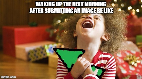 Me every morning when checking imgflip | WAKING UP THE NEXT MORNING AFTER SUBMITTING AN IMAGE BE LIKE | image tagged in imgflip users,imgflip,funny,memes,so true memes | made w/ Imgflip meme maker