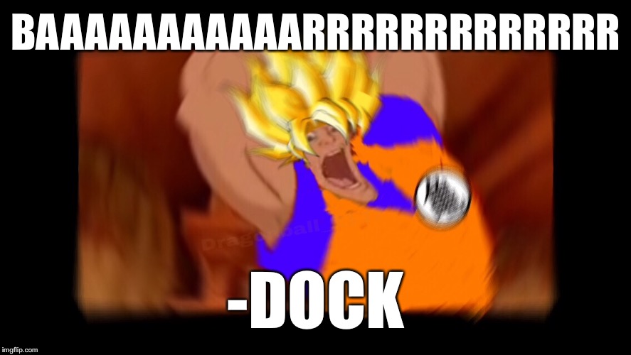 And now that I'm grown I eat 5 dozen Senzu Beans, so I'm roughly the size of a | BAAAAAAAAAAARRRRRRRRRRRRR; -DOCK | image tagged in funny | made w/ Imgflip meme maker