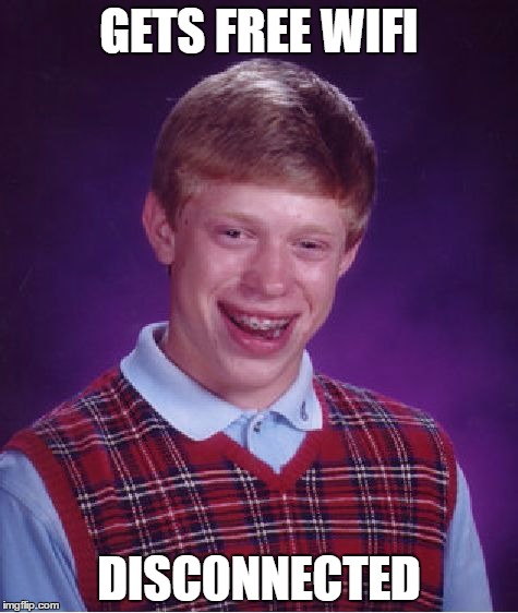 Bad Luck Brian | GETS FREE WIFI; DISC0NNECTED | image tagged in memes,bad luck brian | made w/ Imgflip meme maker