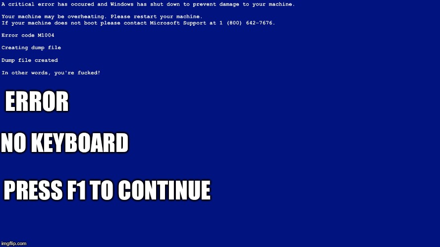 Blue screen of death be like | ERROR; NO KEYBOARD; PRESS F1 TO CONTINUE | image tagged in blue screen of death be like | made w/ Imgflip meme maker