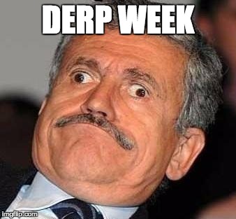 hellooo guys----Derp week - an Acelorez_ event | DERP WEEK | image tagged in derp week,memes,funny,theme,week | made w/ Imgflip meme maker