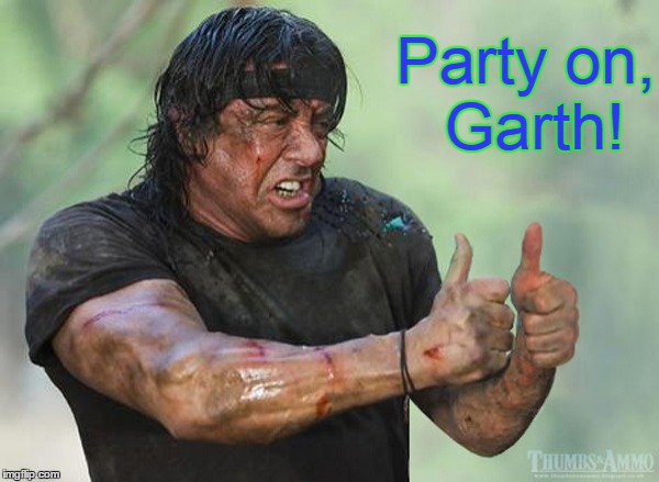 You Gotta Fight for Your Right to Party | Party on, Garth! | image tagged in vince vance,sylvester stallone,rambo,party on,wayne's world | made w/ Imgflip meme maker