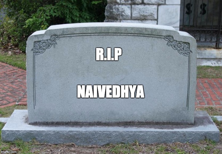 Gravestone | R.I.P; NAIVEDHYA | image tagged in gravestone | made w/ Imgflip meme maker