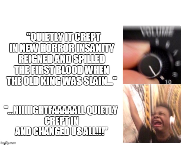 ''QUIETLY IT CREPT IN NEW HORROR
INSANITY REIGNED
AND SPILLED THE FIRST BLOOD
WHEN THE OLD KING WAS SLAIN...''; ''...NIIIIIGHTFAAAAALL
QUIETLY CREPT IN AND CHANGED US ALL!!!'' | image tagged in blind guardian,metal,song lyrics,feels | made w/ Imgflip meme maker