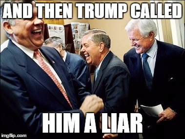 Men Laughing | AND THEN TRUMP CALLED; HIM A LIAR | image tagged in memes,men laughing | made w/ Imgflip meme maker