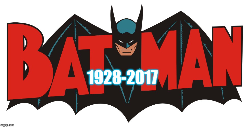 1928-2017 | image tagged in batman,rip | made w/ Imgflip meme maker