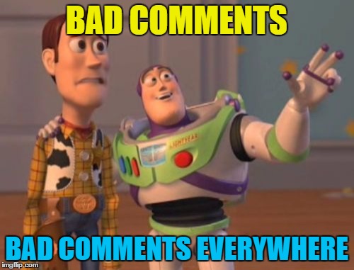 X, X Everywhere Meme | BAD COMMENTS BAD COMMENTS EVERYWHERE | image tagged in memes,x x everywhere | made w/ Imgflip meme maker