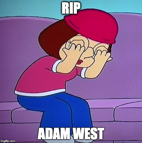 Meg Crying | RIP; ADAM WEST | image tagged in family guy,adam west | made w/ Imgflip meme maker