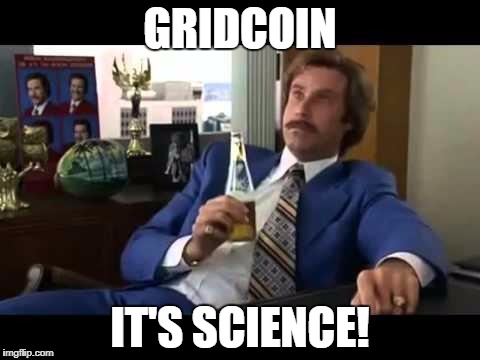 Well That Escalated Quickly Meme | GRIDCOIN; IT'S SCIENCE! | image tagged in memes,well that escalated quickly | made w/ Imgflip meme maker