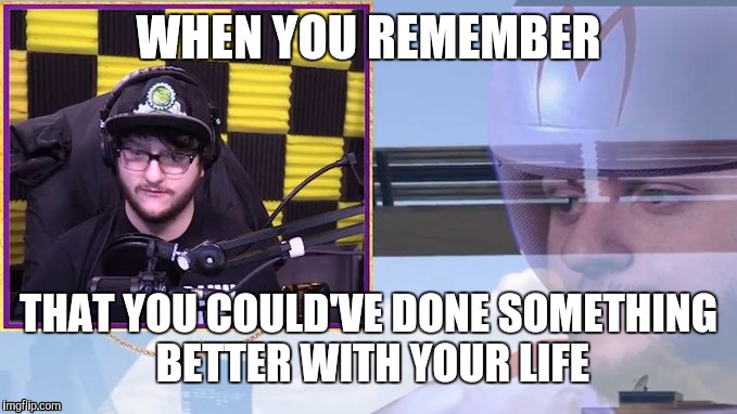 Memories | WHEN YOU REMEMBER; THAT YOU COULD'VE DONE SOMETHING BETTER WITH YOUR LIFE | image tagged in memories | made w/ Imgflip meme maker