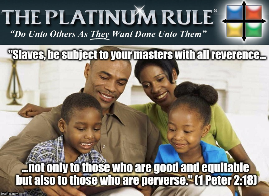 Throw the platinum rule in the trash. | image tagged in the platinum rule,god,religions,slavery,evil,narcissism | made w/ Imgflip meme maker