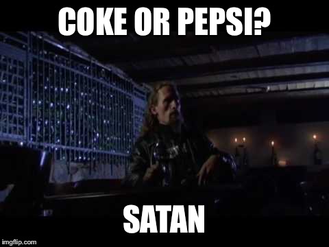 COKE OR PEPSI? SATAN | image tagged in satan | made w/ Imgflip meme maker